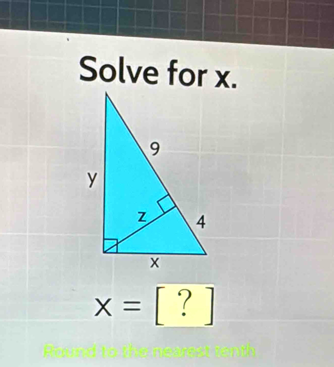 Solve for x.
x=[?]
Rund to th ear