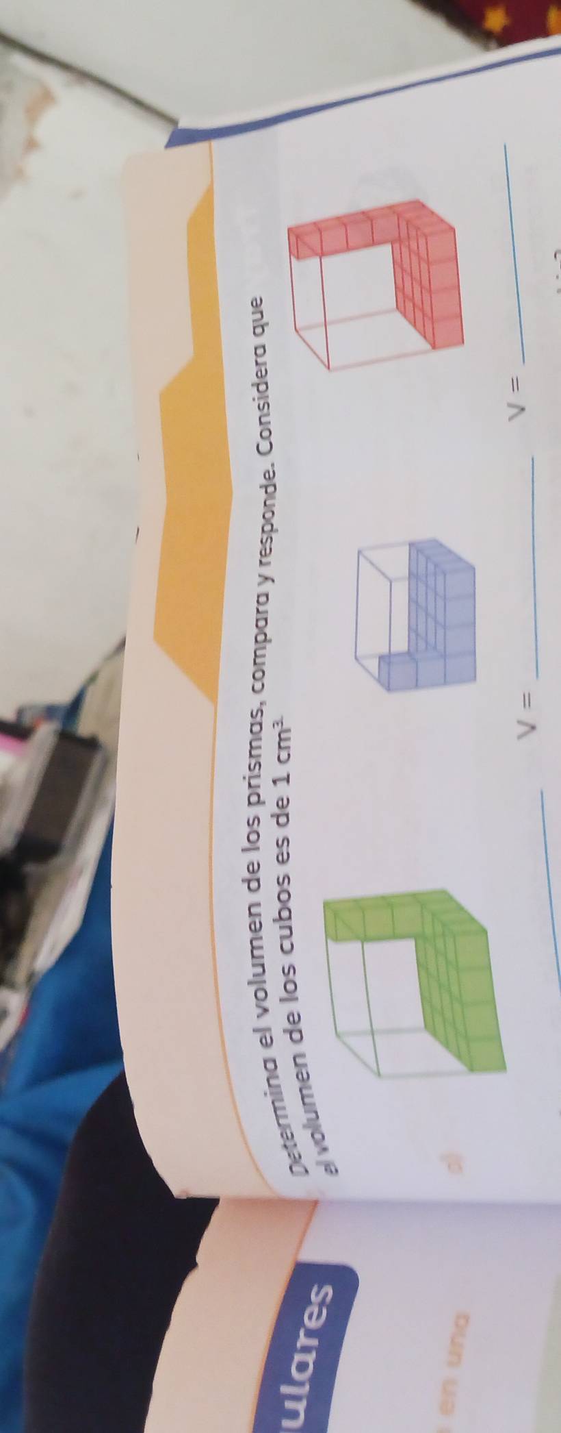 ulares 
Determina el volumen de los p s, compara y responde. Considera que 
volumen de los cubos es de 1cm^3
en u n a 
o 
_ 
_ V=
V=
_