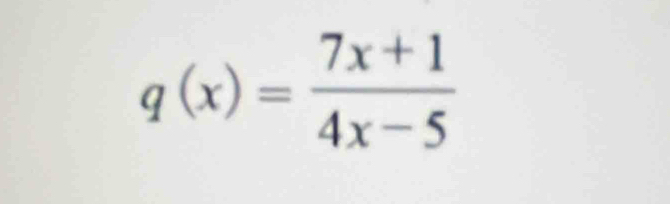 q(x)= (7x+1)/4x-5 