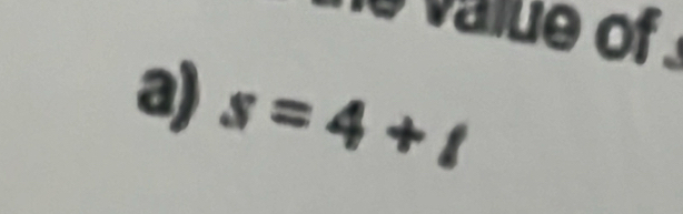 value of . 
a) s=4+t