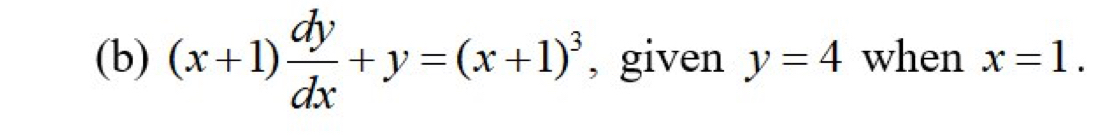 (x+1) dy/dx +y=(x+1)^3 , given y=4 when x=1.