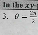 In the xy-1
3. θ = 2π /3 