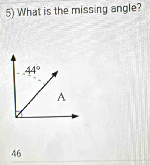 What is the missing angle?
46