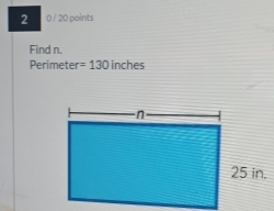 2 0 / 20 points 
Find n.
Perimeter =130 inches