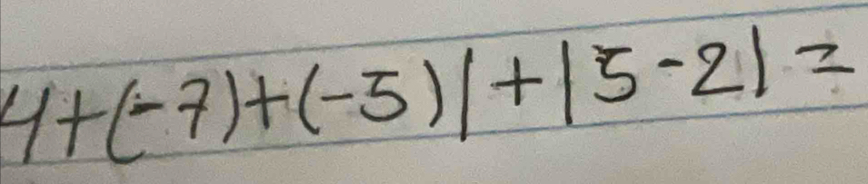 4+(-7)+(-5)|+|5-2|=