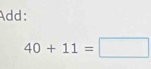 Add:
40+11=□