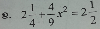 2 1/4 + 4/9 x^2=2 1/2 