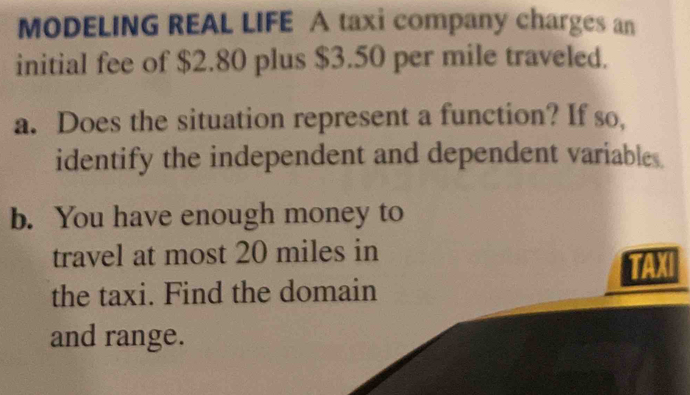 MODELING REAL LIFE A taxi company charges an initial fee of $2.80 plus ...