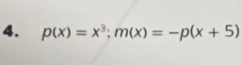 p(x)=x^3; m(x)=-p(x+5)