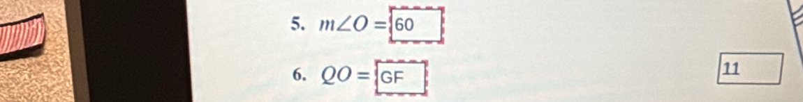 m∠ O=160
6. QO=boxed GF
11