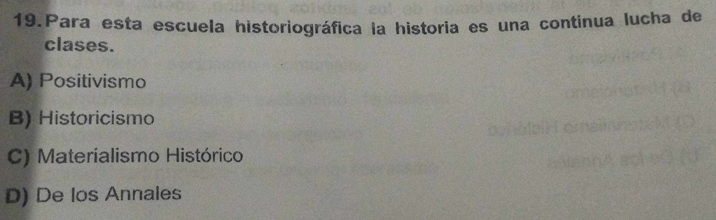 Para esta escuela historiográfica la historia es una continua lucha de
clases.
A) Positivismo
B) Historicismo
C) Materialismo Histórico
D) De los Annales