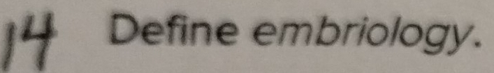 Define embriology.