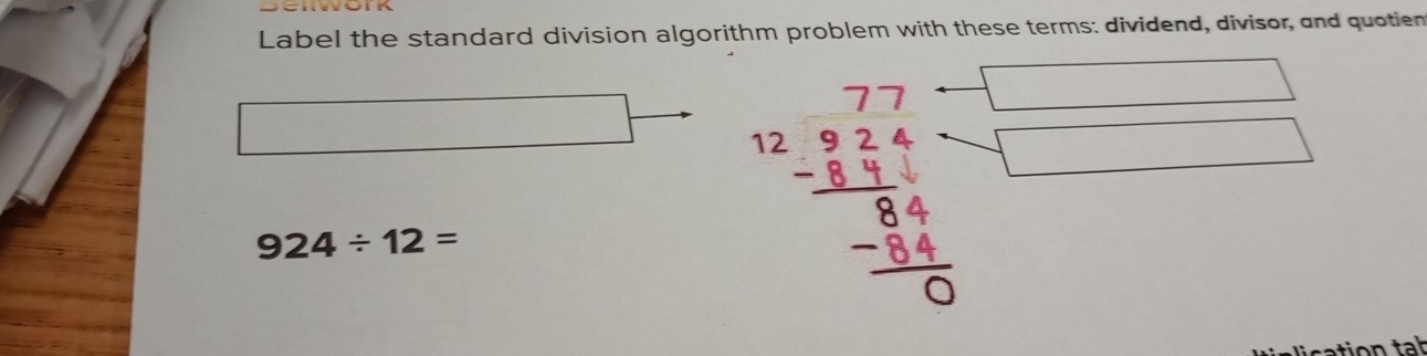 Label the standard division algori 
( ∴ △ ADC=∠ BAD
924/ 12=
frac beginarrayr 77-5=_ * □ frac endarray frac beginarrayr 77-□  -8 endarray frac beginarrayr 5frac □ == □ /□   
atio tab