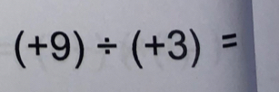 (+9)/ (+3)=