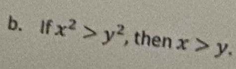 If x^2>y^2 , then x>y.