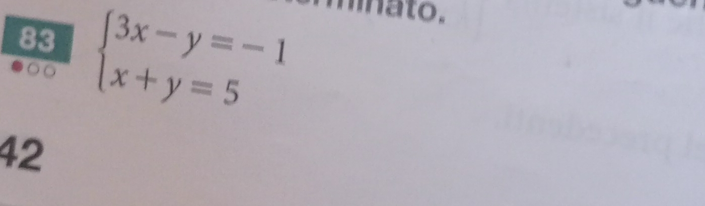 83 beginarrayl 3x-y=-1 x+y=5endarray.
a to . 
42