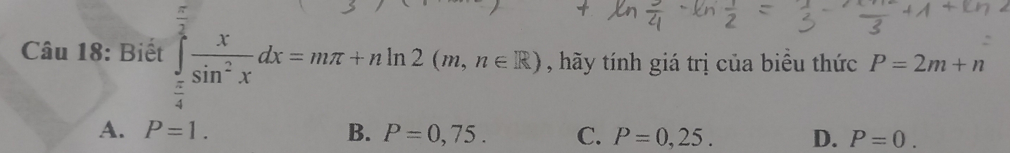 Biết
, hãy tính giá trị của biểu thức P=2m+n
A. P=1. B. P=0,75. C. P=0,25. D. P=0.