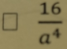  16/a^4 