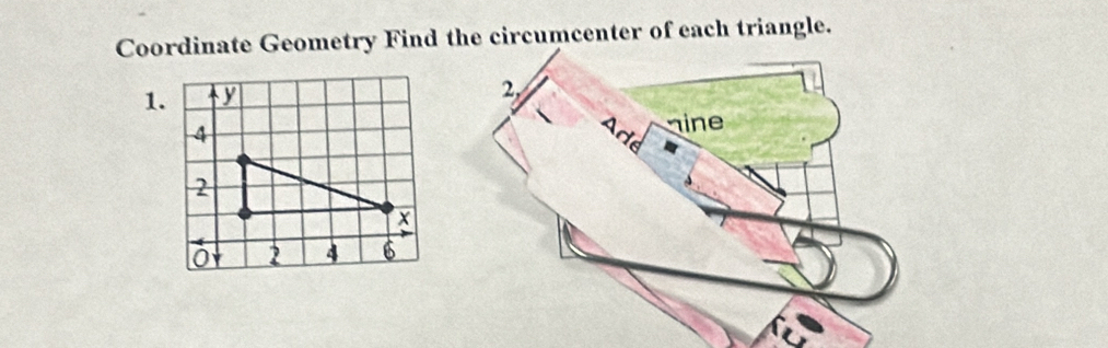 Coordinate Geometry Find the circumcenter of each triangle. 
1.