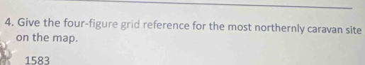 Give the four-figure grid reference for the most northernly caravan site 
on the map.
1583