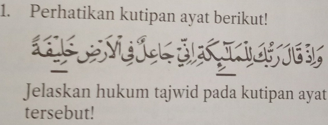 Perhatikan kutipan ayat berikut! 
e 
53 
Jelaskan hukum tajwid pada kutipan ayat 
tersebut!