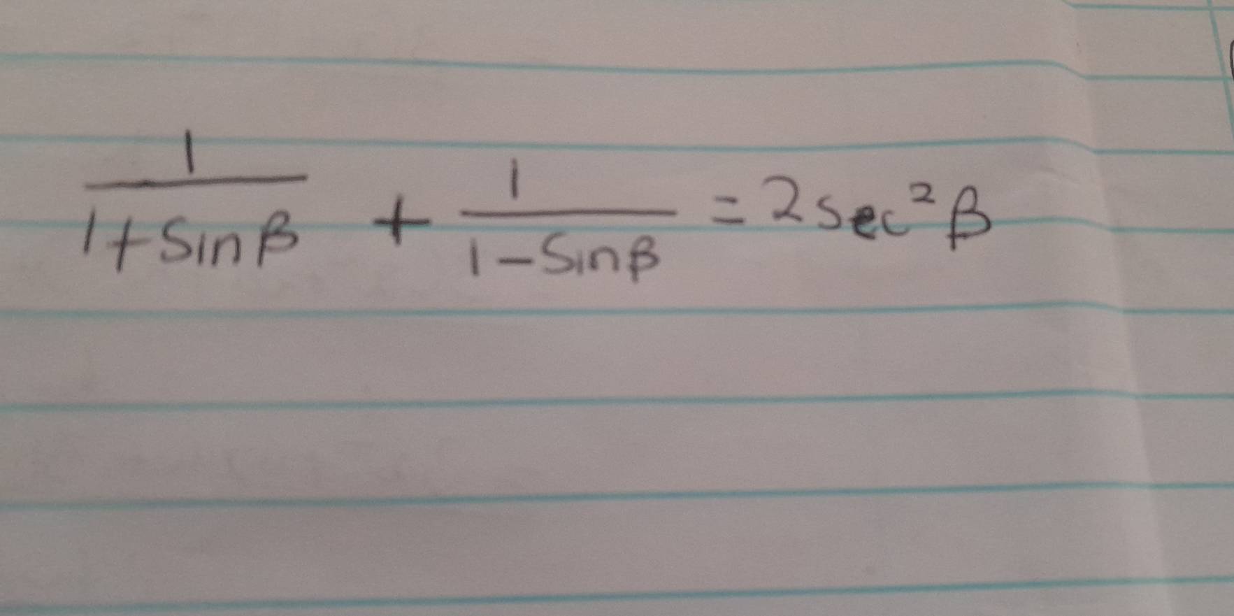  1/1+sin beta  + 1/1-sin beta  =2sec^2beta