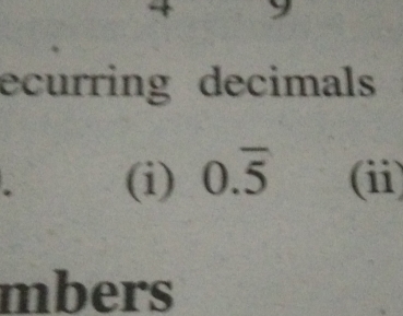 ecurring decimals 
(i) 0.overline 5 (ii) 
mbers