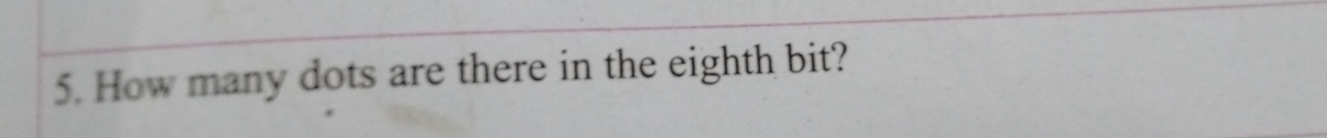 How many dots are there in the eighth bit?