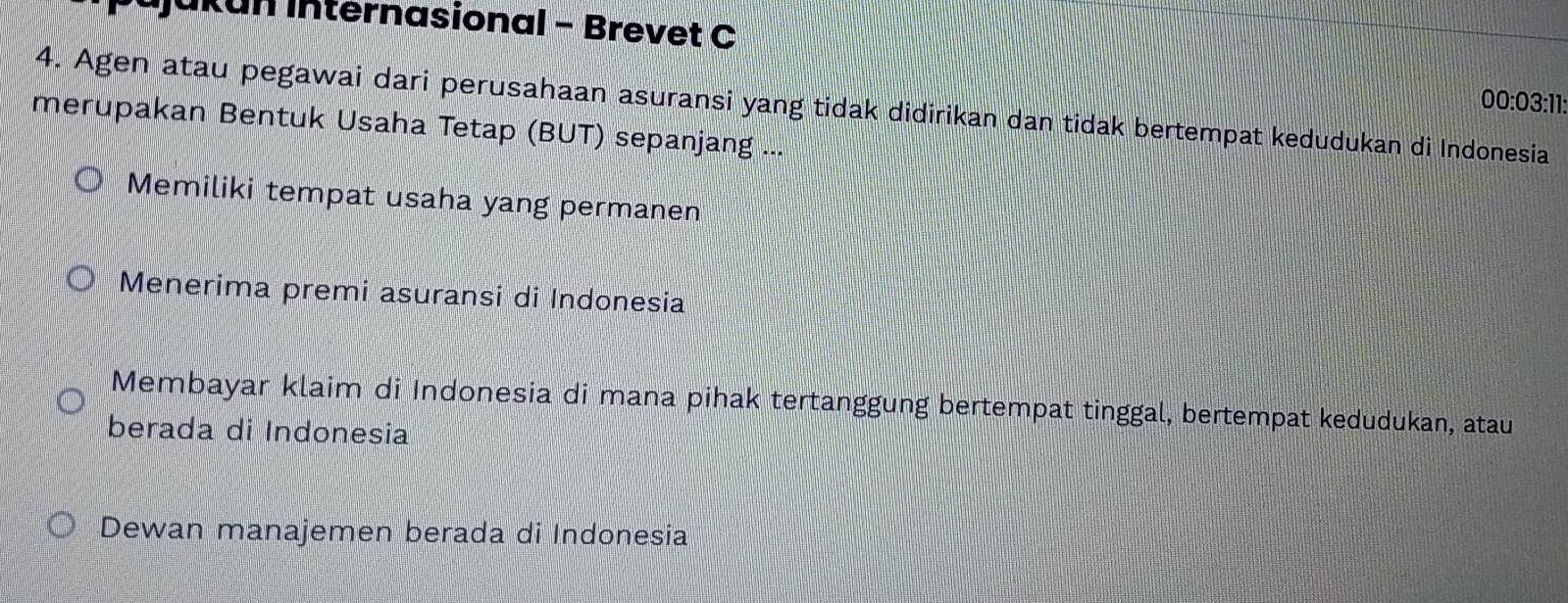 İjukun Internasional - Brevet C
4. Agen atau pegawai dari perusahaan asuransi yang tidak didirikan dan tidak bertempat kedudukan di Indonesia 00:03:11 : 
merupakan Bentuk Usaha Tetap (BUT) sepanjang ...
Memiliki tempat usaha yang permanen
Menerima premi asuransi di Indonesia
Membayar klaim di Indonesia di mana pihak tertanggung bertempat tinggal, bertempat kedudukan, atau
berada di Indonesia
Dewan manajemen berada di Indonesia