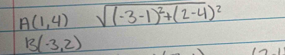 A(1,4) sqrt((-3-1)^2)+(2-4)^2
B(-3,2)