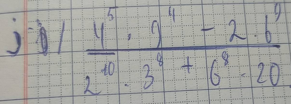  (4^5· 3^4-2.6^9)/2^(10)· 3^7+6^8-20 