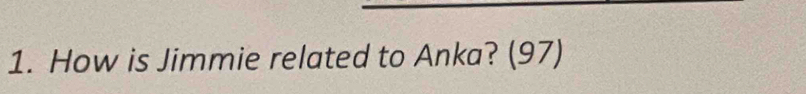 How is Jimmie related to Anka? (97)