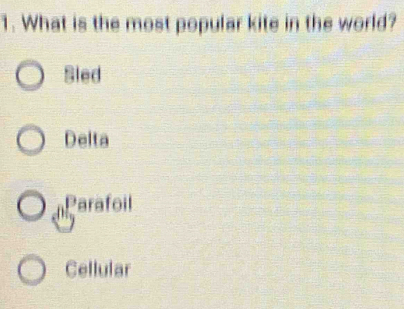 What is the most popular kite in the world?
Sled
Delta
Parafoil
Cellular