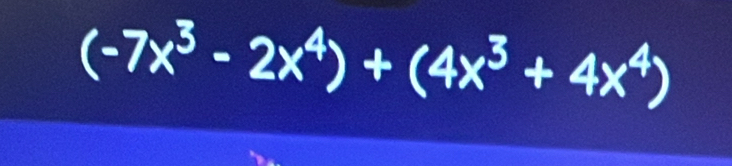 (-7x^3-2x^4)+(4x^3+4x^4)