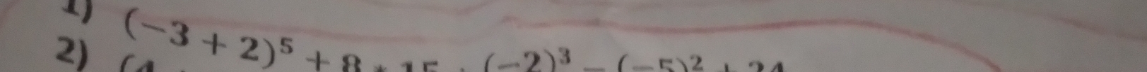 (-3+2)^5+8+1r.(-2)^3-(-5)^2+24