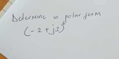 Determine in polar form
(-2+j3)^6