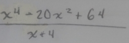  (x^4-20x^2+64)/x+4 