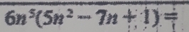 6n^5(5n^2-7n+1)=