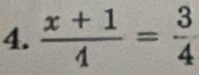  (x+1)/4 = 3/4 