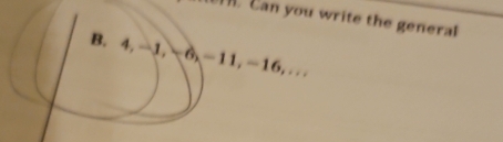 Can you write the general 
B. 4, -1, −6, -11, −16,..