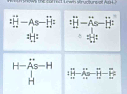 wich snows the correct Lewis structure of AsH ?