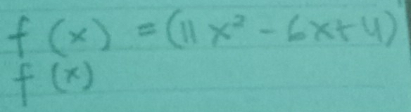 f(x)=(11x^2-6x+4)
f(x)