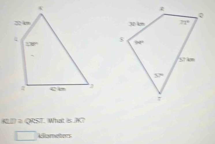 40° D  ≡ QRST. What is JK
□ kilometers