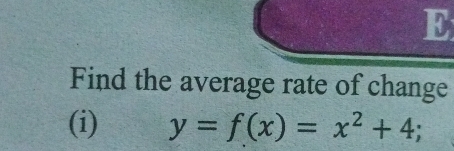 Find the average rate of change 
(i) y=f(x)=x^2+4;