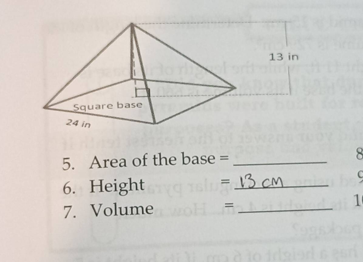 13 in
5. Area of the base = _ 8
6. Height 
_= 
C 
7. Volume =_ 
1