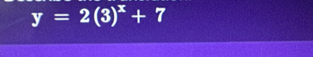 y=2(3)^x+7