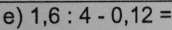 1,6:4-0,12=