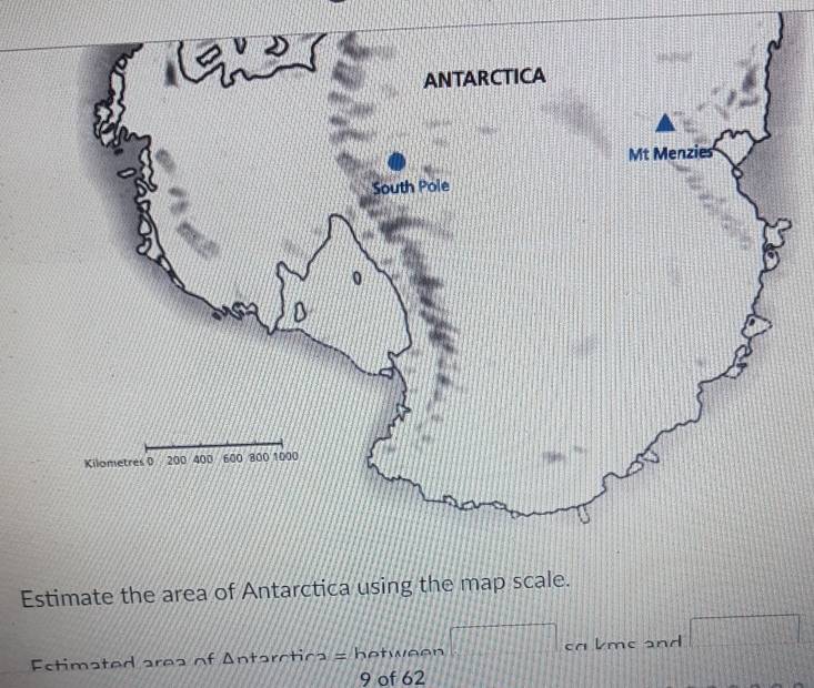 Estimate the area of Antarctica using the map scale. 
Estimated area of Antarctica = between □ ca lme and □
9 of 62