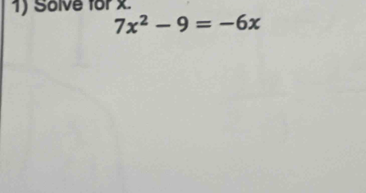 Solve for x.
7x^2-9=-6x