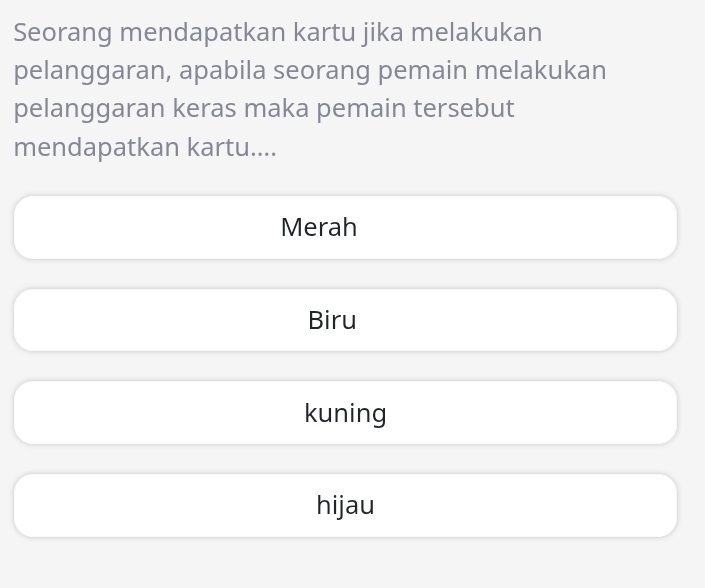 Seorang mendapatkan kartu jika melakukan
pelanggaran, apabila seorang pemain melakukan
pelanggaran keras maka pemain tersebut
mendapatkan kartu....
Merah
Biru
kuning
hijau